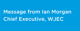 A message form Ian Morgan, Chief Executive WJEC